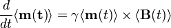 \frac{d}{dt }\langle\bold{m(t)}\rangle = \gamma\langle\bold{m}(t)\rangle\times\langle\bold{B}(t)\rangle