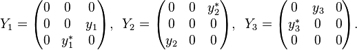 \displaystyle{Y_1=\begin{pmatrix} 0 & 0 & 0\\ 0 & 0 & y_1\\0 & y_1^* & 0\end{pmatrix},\,\,\,
Y_2=\begin{pmatrix} 0 & 0 & y_2^*\\ 0 & 0 & 0\\y_2 & 0 & 0\end{pmatrix},\,\,\,
Y_3=\begin{pmatrix} 0 & y_3 & 0\\ y_3^* & 0 & 0\\0 & 0 & 0\end{pmatrix}.}