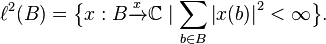  \ell^2(B) =\big\{ x : B \xrightarrow{x} \mathbb{C} \mid \sum_{b \in B} \left|x (b)\right|^2 < \infty \big\}.