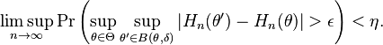  \limsup_{n \rightarrow \infty} \Pr\left( \sup_{\theta \in \Theta} \sup_{\theta' \in B(\theta, \delta)} |H_n(\theta') - H_n(\theta)| > \epsilon \right) < \eta .