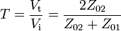 T=\frac {V_\mathrm t}{V_\mathrm i} = \frac {2Z_{02}}{Z_{02}+Z_{01}}