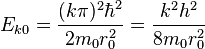 E_{k0}={(k \pi)^2\hbar^2\over2m_0r_0^2}={k^2h^2\over8m_0r_0^2}