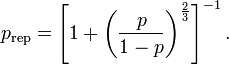 p_\text{rep} = \left[ 1 + \left( \frac{p}{1-p} \right)^{\frac{2}{3}} \right]^{-1}.