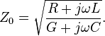 Z_0 = \sqrt{\frac{R + j \omega L}{G + j \omega C}}.