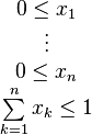 \begin{matrix}
0 \le x_1 \\
\vdots \\
0 \le x_n \\
\sum\limits_{k=1}^n x_k \le 1
\end{matrix}
