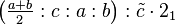 \left ( \tfrac{a+b}{2}:c:a:b\right ) :\tilde c \cdot 2_1