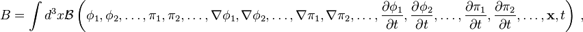  B = \int d^3 x \mathcal{B}\left(\phi_1,\phi_2,\ldots,\pi_1,\pi_2,\ldots,\nabla\phi_1,\nabla\phi_2,\ldots,\nabla\pi_1,\nabla\pi_2,\ldots,\frac{\partial\phi_1}{\partial t},\frac{\partial\phi_2}{\partial t},\ldots,\frac{\partial\pi_1}{\partial t},\frac{\partial\pi_2}{\partial t},\ldots,\mathbf{x},t\right)\,,