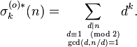 \sigma_k^{(o)*}(n) = \sum_{{d\mid n \atop d\equiv 1 \pmod 2} \atop \gcd(d,n/d)=1} \!\! d^k.