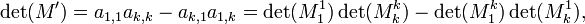 
\det(M') = a_{1,1} a_{k,k} - a_{k,1} a_{1,k} = \det(M_1^1)\det(M_k^k) - \det(M_1^k) \det(M_k^1),
