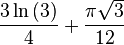 { {3\ln\left(3\right)\over4} + {\pi\sqrt{3}\over12} }