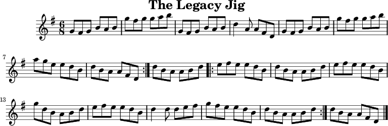 
X:1
T:The Legacy Jig
M:6/8
L:1/8
R:jig
K:G
GFG BAB | gfg gab | GFG BAB | d2A AFD |
GFG BAB | gfg gab | age edB |1 dBA AFD :|2 dBA ABd |:
efe edB | dBA ABd | efe edB | gdB ABd |
efe edB | d2d def | gfe edB |1 dBA ABd :|2 dBA AFD |]
