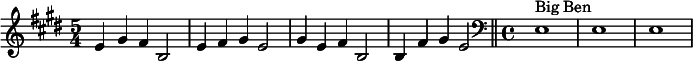  \relative c' {    \time 5/4 \key e \major e4 gis fis b,2 | e4  fis gis e2 | gis4 e fis b,2 |  b4 fis' gis e2  \bar "||"  \clef bass \time 4/4 e,1^"Big Ben"  | e1| e1 | }