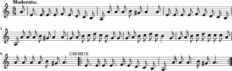 
  \relative c'' {
    \language "english"
    \key c \major
    \time 9/8
    \autoBeamOff
    \tempo "Moderato."
    \partial 8
    a8 |
    e8. e16 e8 e8 f8 e8 d8 c8 b8 |
    a8 a'8 a8 a8 b8 gs8 a4 a8 |
    e8 e8 e8 e8 f8 e8 d8 c8 b8 |
    a8 a'8 a8 a8 b8 gs8 a4 a8 |
    g8 a8 b8 c8 d8 c8 b8 g8 g8 |
    g8 a8 b8 c8 d8 c8 b4 g8 |
    g8 a8 b8 c8 d8 c8 c8 c8 a8 |
    a8 a8 a8 a8 b8 gs8 a4. \bar ".|:" \mark \markup { \small  "CHORUS." }
    e8. e16 e8 e8. f16 e8 d8 c8 b8 |
    a8. a'16 a8 a8. b16 gs8 a4. \bar ":|."
  }
