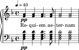  {  \new PianoStaff << \new Staff \relative c'' { \clef treble \time 4/4 \key d \minor \tempo 4 = 40 <a f>4\pp <a f>4 <a f>4. <a f>8 | <a f>2 <a f> |  } \addlyrics { Re- qui- em ae- ter- nam } \new Staff \relative c' { \clef bass \time 4/4 \key d \minor <d a f d>4\pp <d a f d> <d a f d>4. <d a f d>8 | <d a f d>2 <d a f d> |  } >>  } 