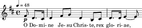  \relative c' { \clef treble \time 4/4 \key b \minor \tempo 4 = 48 \partial 8*3 fis8\p d8. cis16 | d4 fis8 g d4 b8 cis| d8. d16 e4~ e8 } \addlyrics { O Do- mi- ne Je- su Chris- te, rex glo- ri- ae, } 