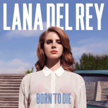 A light-skinned auburn-haired woman is dressed in a sheer white blouse and a red bra, and is staring forward before a blue-skied background. The words "Lana Del Rey" are placed above her while the words "Born to Die" are placed beneath her, stylized in all capital letters.