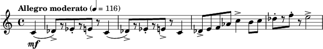  \relative c' { \clef treble \time 4/4 \set Staff.midiInstrument = #"trumpet"\tempo "Allegro moderato" 4=116 \partial 4*1 c4\mf( | des8)->[ r ees-. r e->] r c4( | des8->)[ r ees-. r e->] r c4 | des8-> e f aes c4-> b8 c | des-.[ r f-.] r e2-> } 