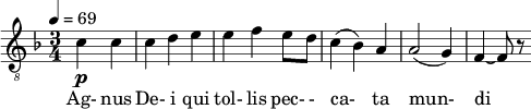  \relative c' { \clef "treble_8" \time 3/4 \key f \major \tempo 4 = 69 \partial 4*2 c4\p c | c d e | e f e8 d | c4( bes) a | a2( g4) | f4~ f8 r } \addlyrics {Ag- nus De- i qui tol- lis pec- - ca- ta mun- di } 