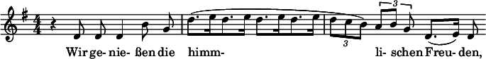  \relative c' { \clef treble \key g \major \autoBeamOff \numericTimeSignature \time 4/4 r d8 d d4 b'8 g | d'8.[( e16 d8. e16] d8.[ e16 d8. e16] | \times 2/3 { d8[ c b]) } \times 2/3 { a[ b] g } d8.([ e16)] d8 } \addlyrics { Wir ge- nie- ßen die himm- li- schen Freu- den, } 