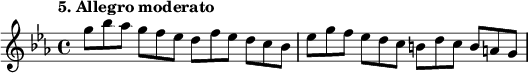 
%etude5
\relative g''
{  
\time 4/4 
\tempo "5. Allegro moderato"
\key ees \major
g8*2/3 bes aes g f es d f ees d c bes | ees g f ees d c b d c b a g
}

