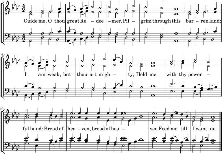 
\new StaffGroup
<<
  \new Staff \relative c'
  { \time 4/2 \key aes \major \tempo 2 = 72 \set Score.tempoHideNote = ##t
    <<
      { \voiceOne ees2 f ees2. aes4 | aes (g) aes (bes) c2 bes2 | c aes f des' | c bes aes1 | ees2 f ees2. aes4 | aes (g) aes (bes) c2 bes2 | c2 des ees des4 (bes) | aes2 g aes1 | bes2. c4 des2 bes | c2. des4 ees2 c | ees2. ees4 ees ees ees ees | ees\breve | ees2. des4 c (ees) des (bes) | aes2 g aes1 \bar "|." }
      \new Voice="Alto"
      { \voiceTwo c,2 des ees2. ees4 | ees2 ees4 (f) ees2 ees | ees des f f | ees des c1 | c2 des ees2. ees4 | ees2 ees4 (f) ees2 ees | ees2 f ees f | ees ees ees1 | g2. aes4 bes2 ees, | aes2. bes4 c (bes) aes2 | aes2. aes4 g aes ees aes | g2 ees4 g bes1 | aes2. g4 aes2 f | ees ees ees1 }
    >>
  }
  \addlyrics { Guide me, O thou great Re – dee – mer, Pil – grim through this bar – ren land; I am weak, but thou art migh – ty; Hold me with thy power – ful hand: Bread of hea – ven, bread of hea – ven Feed me till I want no more. Feed me till I want no more. }
  \new Staff \relative c
  {  \time 4/2 \key aes \major \clef "bass"
  <<
    { \voiceOne aes'2 aes aes2. c4 | c (bes) aes2 aes g | aes aes aes aes | aes g aes1 | aes2 aes aes2. c4 | c (bes) aes2 aes g | aes aes aes aes4 (des) | c2 bes c1 | ees2. c4 bes (aes) g (bes) | ees2. des4 c2 ees | ees2. ees4 des c bes aes | ees'\breve | ees2. ees4 ees (c) aes (des) | c2 bes4 (des) c1 }
    \new Voice="Bass"
    { \voiceTwo aes,2 des c bes | aes4 (bes) c (des) ees2 ees | aes f des bes | ees ees aes,1 | aes2 des c bes | aes4 (bes) c (des) ees2 ees | aes f c des | ees2 ees aes,1 | ees'2. ees4 ees (f) g2 | aes2. ees4 aes (bes) c2 | c2. c4 bes aes g f | ees2 g4 bes des1 | c2. bes4 aes2 des, | ees ees aes1 }
  >>
}
>>