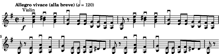 
  \relative c'' { \clef treble \time 2/2 \key e \minor \tempo "Allegro vivace (alla breve)" 2 = 120 r4^"Violin"\f <e b g>\downbow <dis b>\downbow <e b g>\downbow | <b e,>\downbow <a e>8 <a e> <g b,> <g b,> <fis a,> <fis a,> | <e g,> r <e' b g>4\downbow <dis b>\downbow <e b g>\downbow | <b e,>\downbow <a e>8 <a e> <g b,> <g b,> <fis a,> <fis a,> | <e g,> r <e g,>4\downbow <a e a,>\downbow <fis a,>\downbow | <g b,>\downbow <e g,>8 <e g,> <fis a,> <fis a,> dis dis | <e g,> r <e g,>4\downbow <a e a,>\downbow <fis a,>\downbow | <g b,>\downbow <e g,>8 <e g,> <fis a,> <fis a,> dis dis | <e g,> r}
