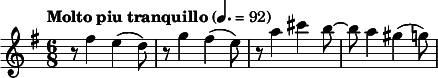 
  \relative c'' { \time 6/8 \clef treble \key e \minor \tempo "Molto piu tranquillo" 4. = 92 r8 fis4 e( d8) r g4 fis4( e8) r a4 cis b8~ b a4 gis( g8) }
