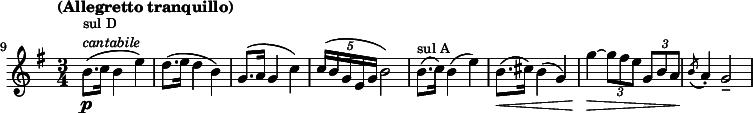 
\relative c'' \new Staff {
  \key e \minor \time 3/4 \clef treble
  \set Staff.midiInstrument = "violin"
  \set Score.tempoHideNote = ##t \tempo "(Allegretto tranquillo)" 4 = 60
  \set Score.currentBarNumber = #9 \bar ""
  \override Score.SpacingSpanner #'common-shortest-duration = #(ly:make-moment 1 5)

  b8.(\p^\markup { \fontsize #-1 \column { "sul D" \italic "cantabile" }} c16 b4 e) |
  d8.( e16 d4 b) | g8.( a16 g4 c) | \times 4/5 { c16( b g e g } b2) |
  b8.(^\markup { \fontsize #-1 "sul A" } c16) b4( e) |
  b8.(\< cis16) b4( g) | g'4\> ~ \times 2/3 { g8 fis e } \times 2/3 { g, b a\! } | \acciaccatura { b8 } a4-. g2-- |
}
